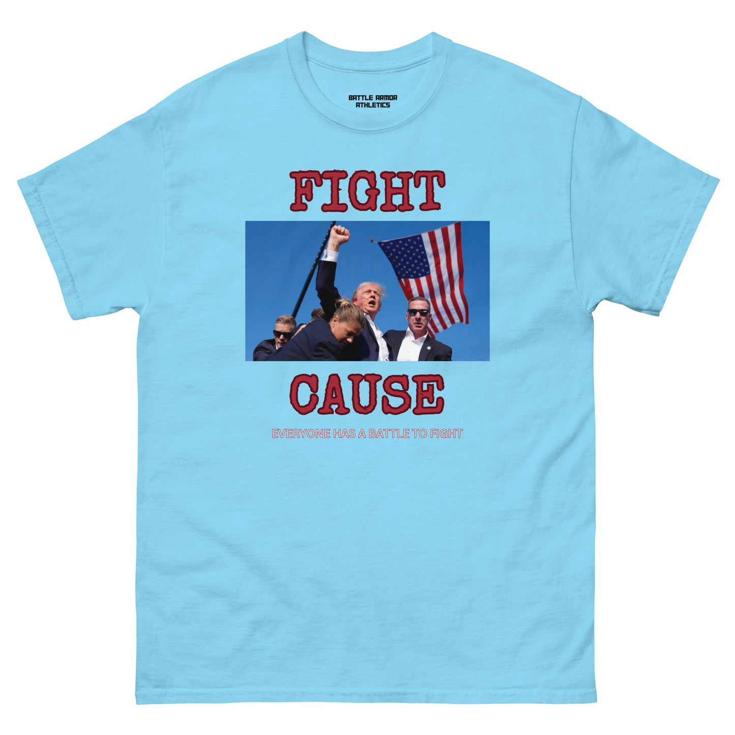 Unisex classic tee CAUSE EVERYONE HAS A FIGHT TRUMP TEE