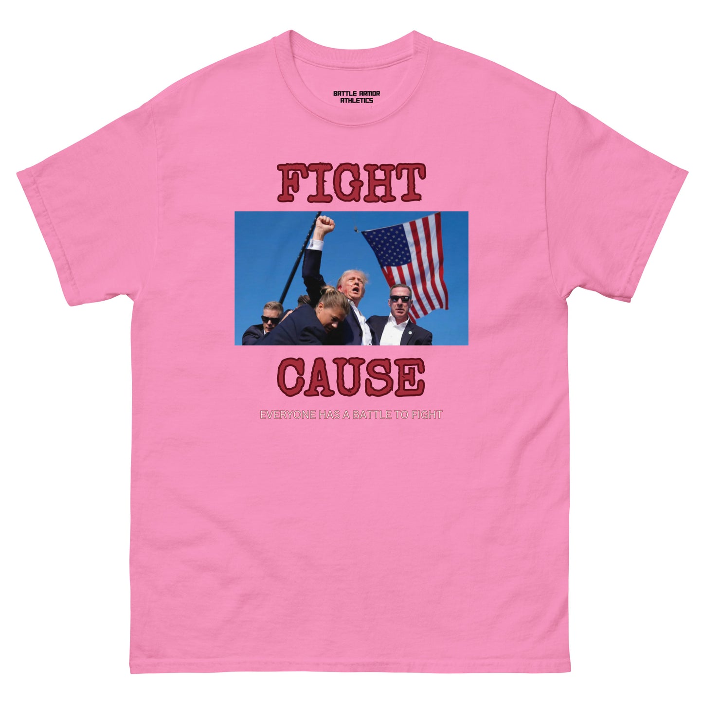 Unisex classic tee CAUSE EVERYONE HAS A FIGHT TRUMP TEE
