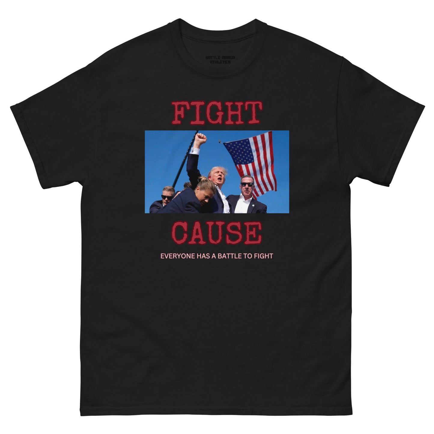 Unisex classic tee CAUSE EVERYONE HAS A FIGHT TRUMP TEE