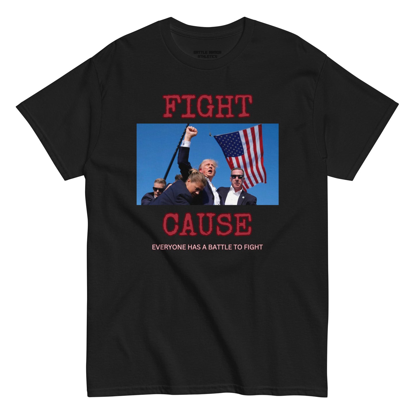 Unisex classic tee CAUSE EVERYONE HAS A FIGHT TRUMP TEE