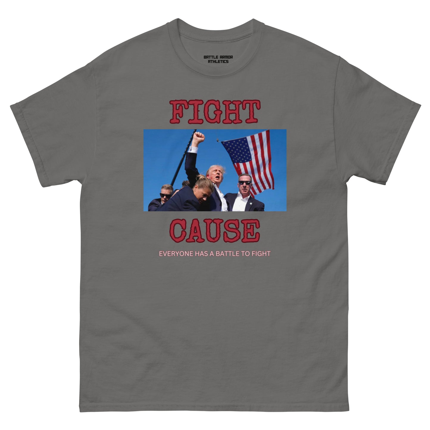 Unisex classic tee CAUSE EVERYONE HAS A FIGHT TRUMP TEE